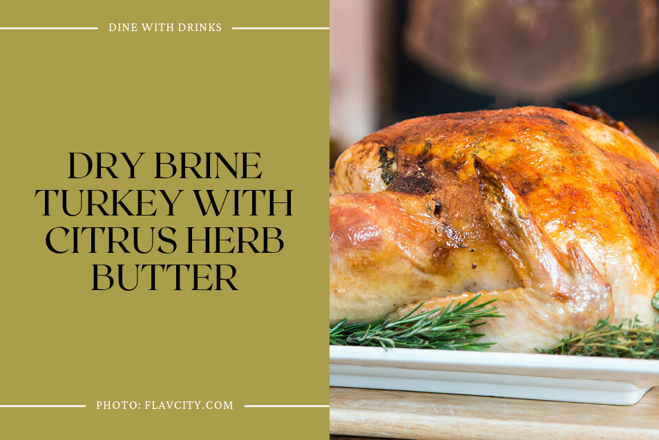 Dry Brine Turkey With Citrus Herb Butter