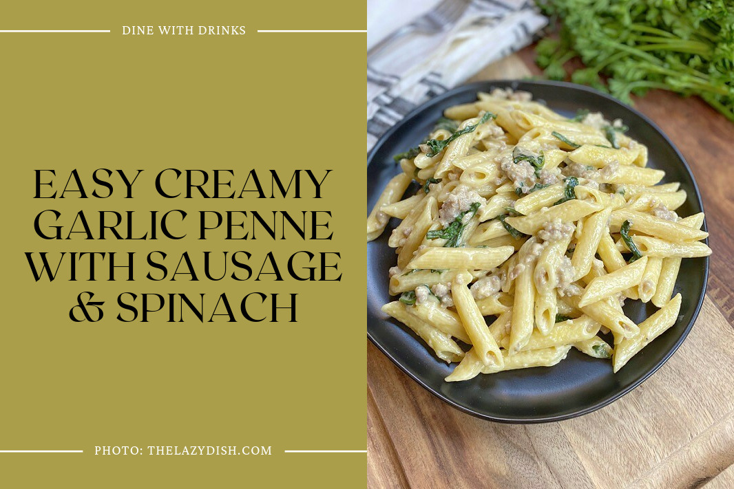 Easy Creamy Garlic Penne With Sausage & Spinach