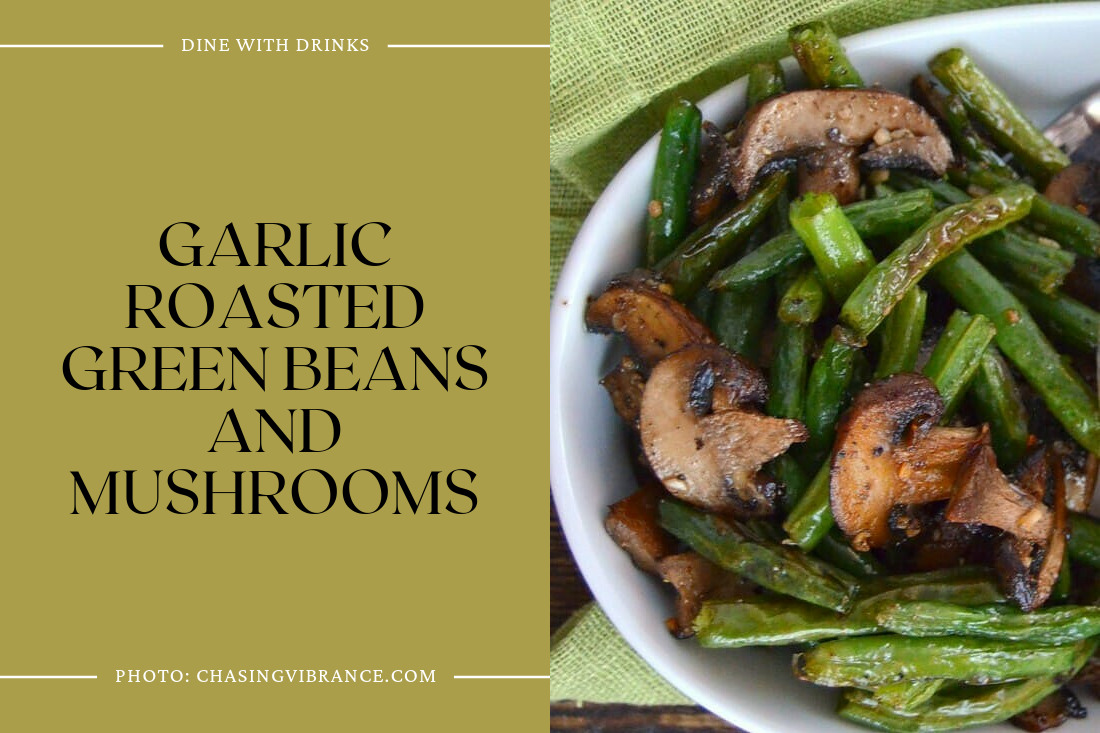 Garlic Roasted Green Beans And Mushrooms