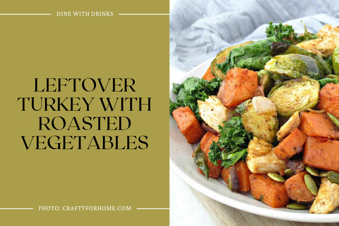 Leftover Turkey With Roasted Vegetables