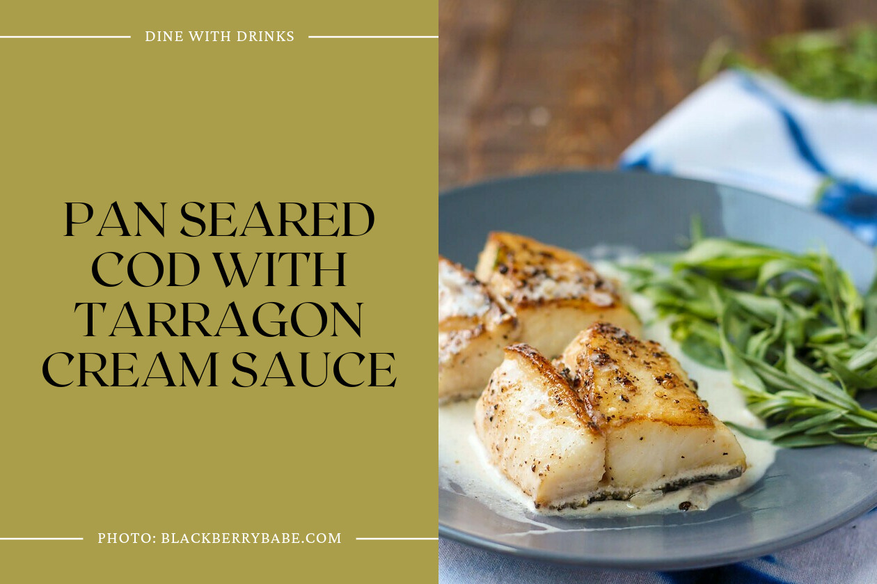 Pan Seared Cod With Tarragon Cream Sauce