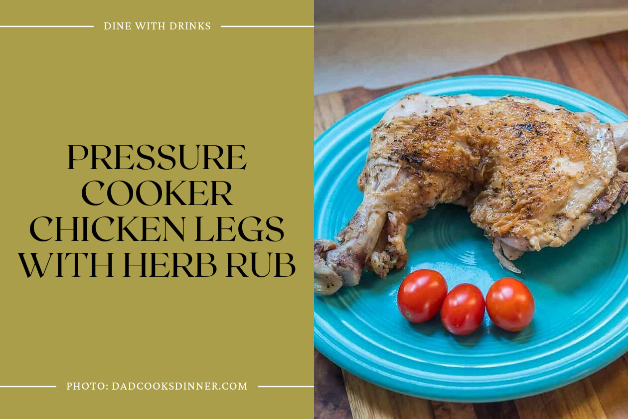 Pressure Cooker Chicken Legs With Herb Rub