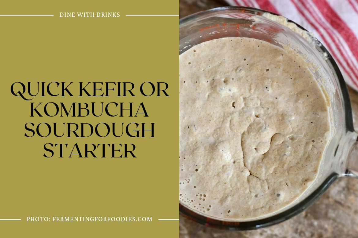 Quick Kefir Or Kombucha Sourdough Starter