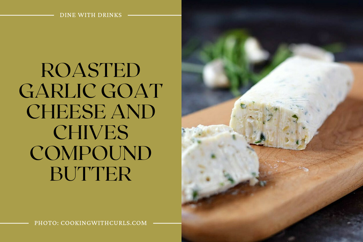 Roasted Garlic Goat Cheese And Chives Compound Butter