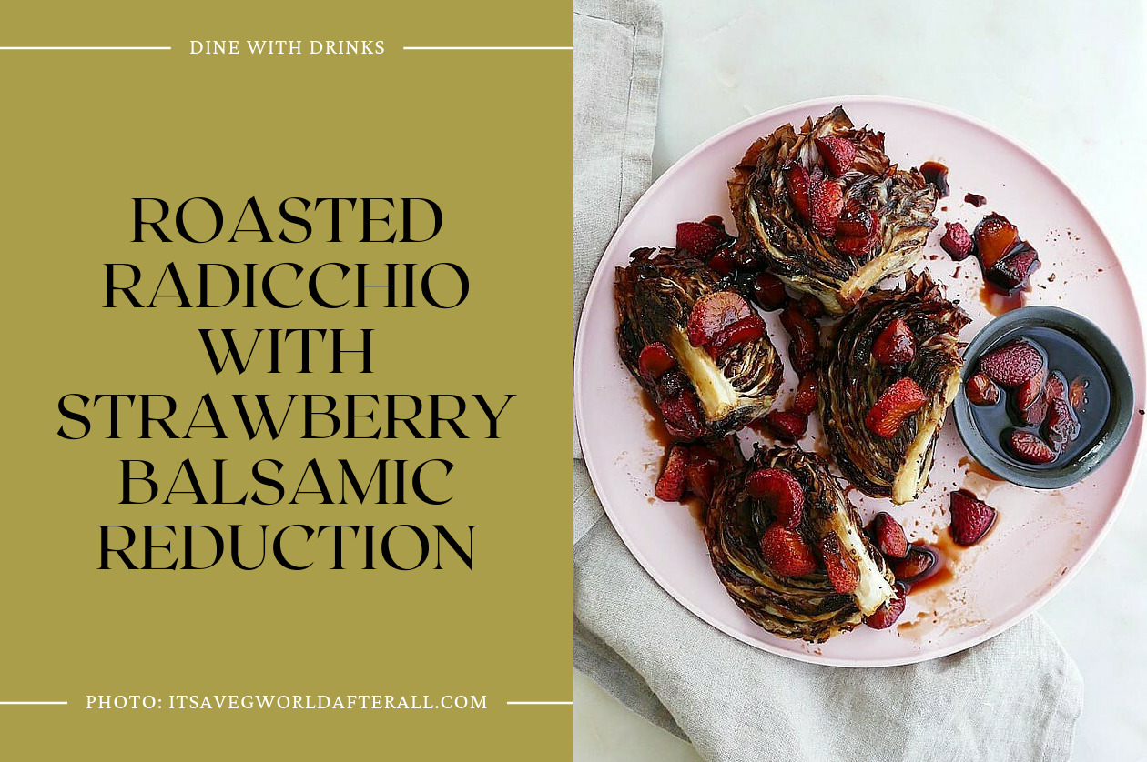 Roasted Radicchio With Strawberry Balsamic Reduction