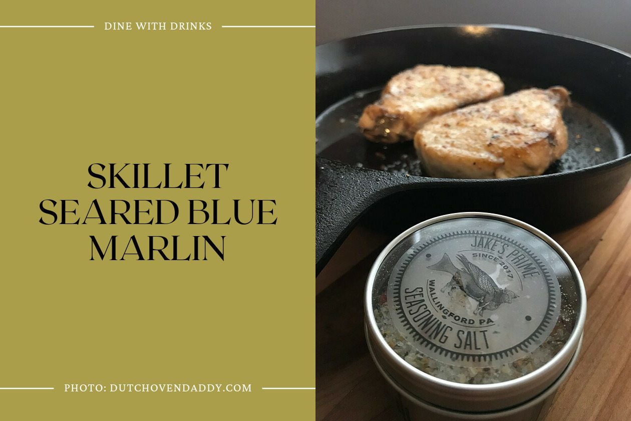 Skillet Seared Blue Marlin