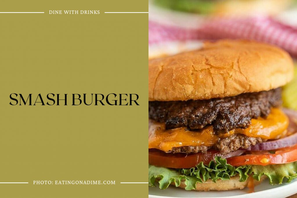 19 Smash Burger Recipes That'll Make You Go Bananas! DineWithDrinks