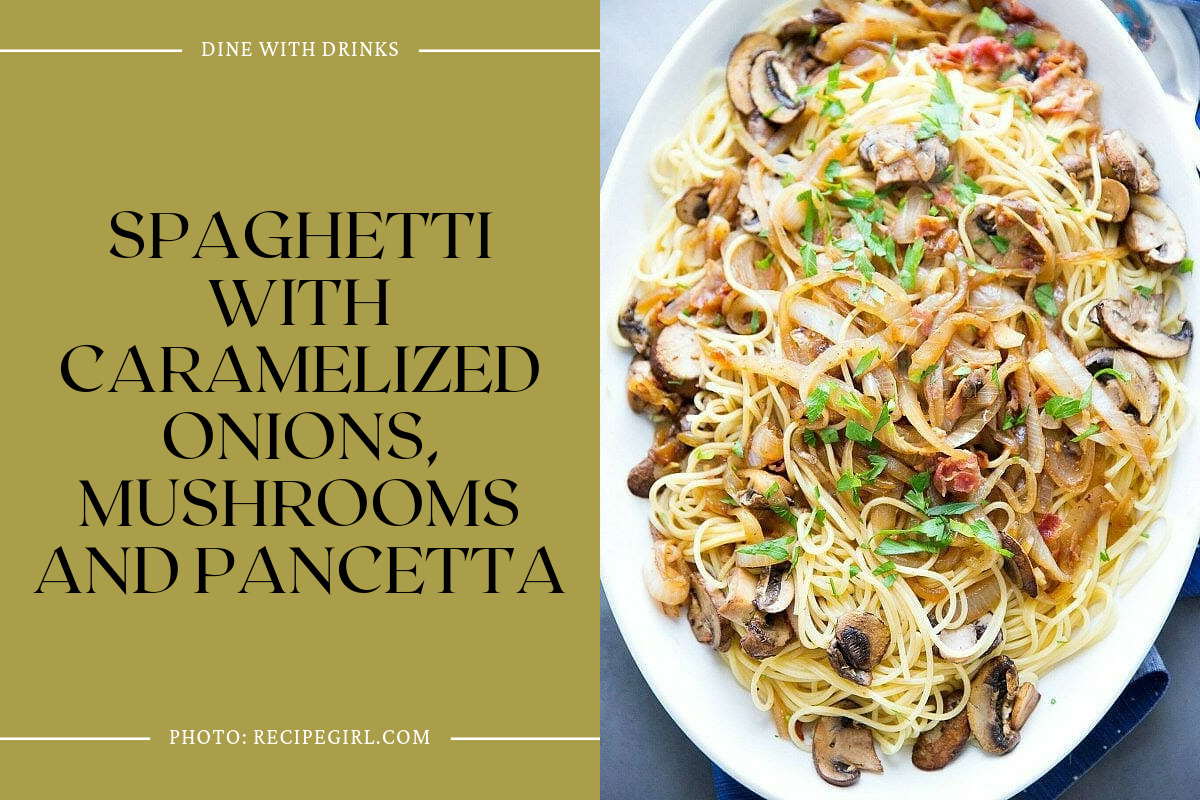 Spaghetti With Caramelized Onions, Mushrooms And Pancetta