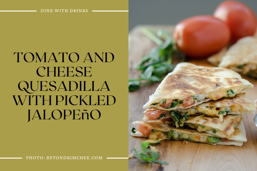 Tomato And Cheese Quesadilla With Pickled Jalopeño