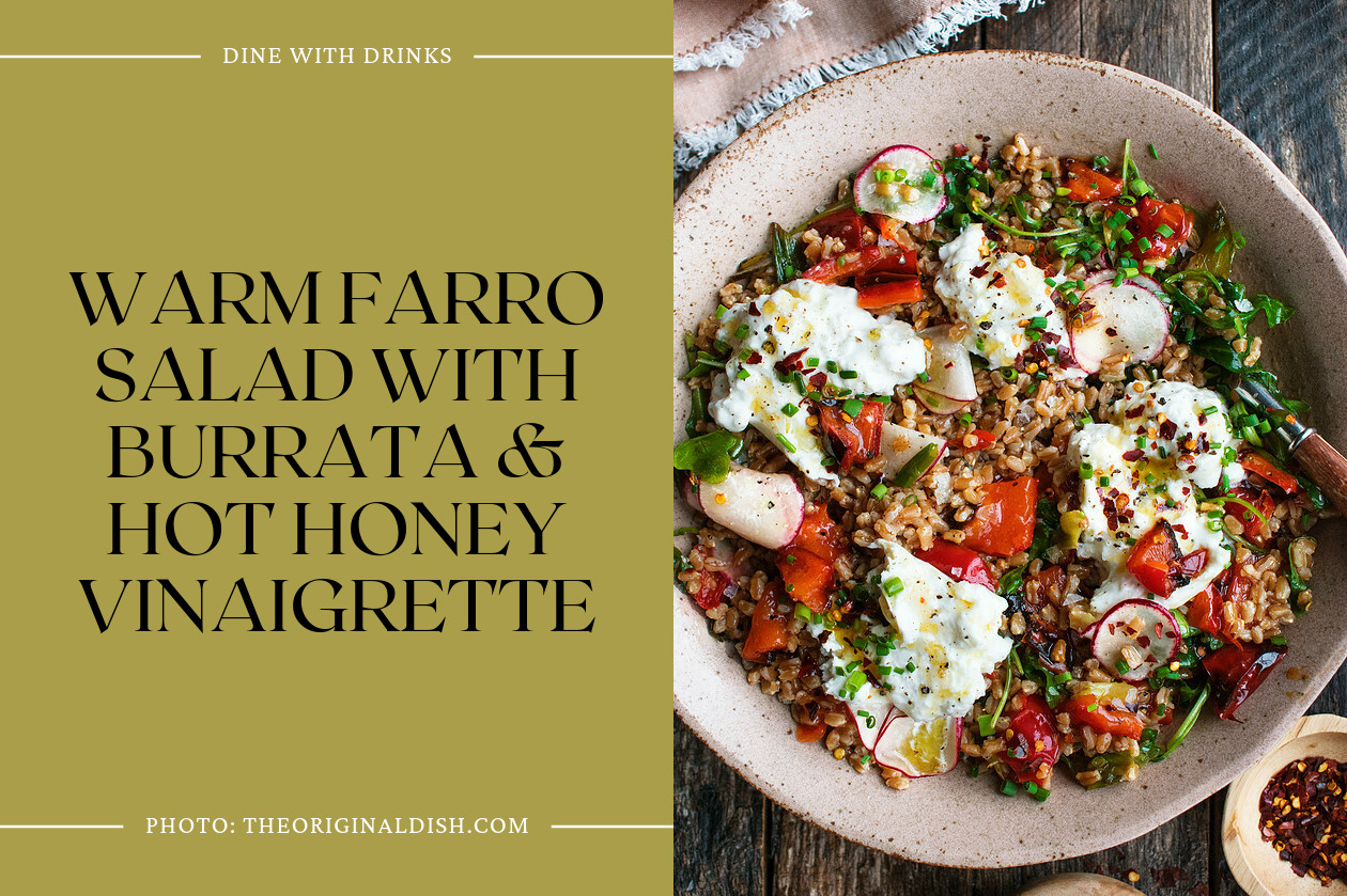 Warm Farro Salad With Burrata & Hot Honey Vinaigrette